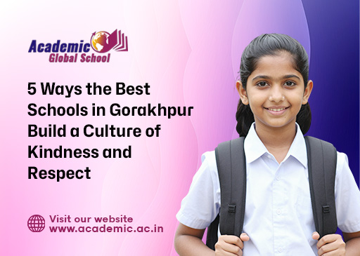5 Ways the Best Schools in Gorakhpur Build a Culture of Kindness and Respect