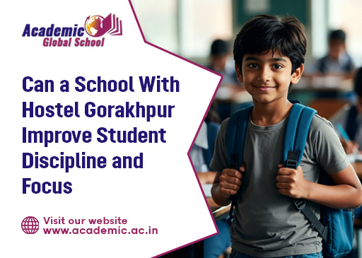 Can a School With Hostel Gorakhpur Improve Student Discipline and Focus