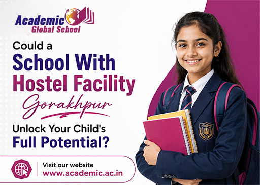 Could a School With Hostel Facility Gorakhpur Unlock Your Child Full Potential