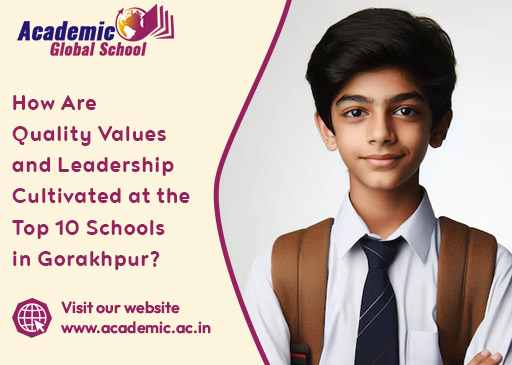 How Are Quality Values and Leadership Cultivated at the Top 10 Schools in Gorakhpur