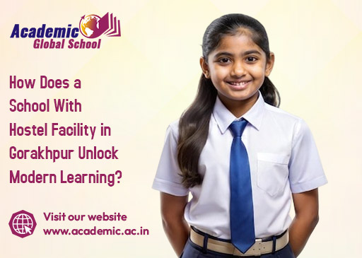 How Does A School With Hostel Facility in Gorakhpur Unlock Modern Learning