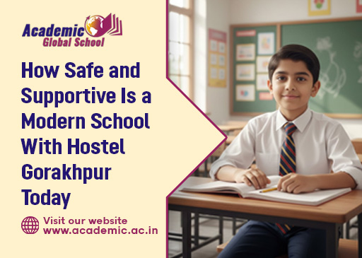 How Safe and Supportive Is a Modern School With Hostel Gorakhpur Today