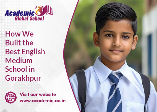 How We Built the Best English Medium School in Gorakhpur