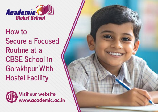 How to Secure a Focused Routine at a CBSE School in Gorakhpur With Hostel Facility