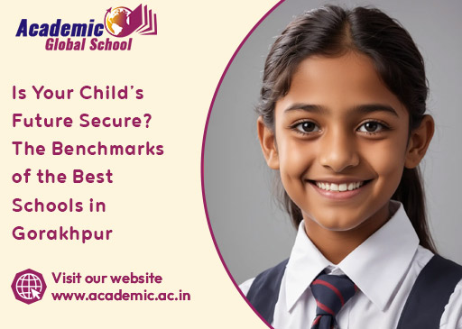 Is Your Childs Future Secure The Benchmarks of the Best Schools in Gorakhpur
