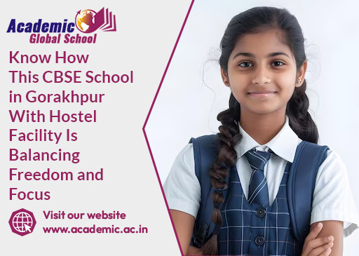 Know How This CBSE School in Gorakhpur With Hostel Facility Is Balancing Freedom and Focus