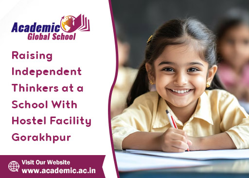 Raising Independent Thinkers at a School With Hostel Facility Gorakhpur
