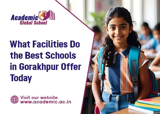 What Facilities Do the Best Schools in Gorakhpur Offer Today