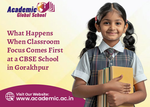 What Happens When Classroom Focus Comes First at a CBSE School in Gorakhpur
