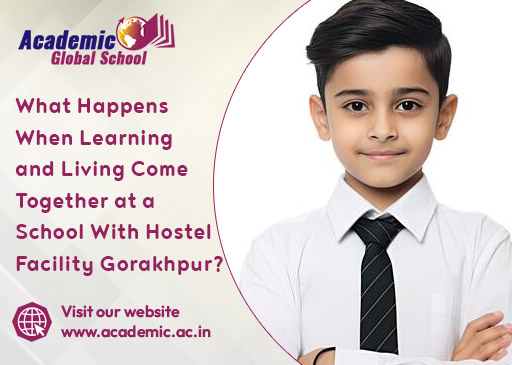 What Happens When Learning and Living Come Together at a School With Hostel Facility Gorakhpur