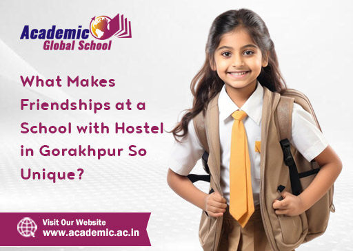 What Makes Friendships at a School with Hostel in Gorakhpur So Unique