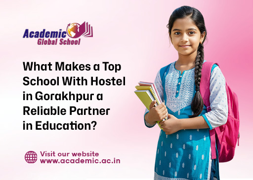 What Makes a Top School With Hostel in Gorakhpur a Reliable Partner in Education