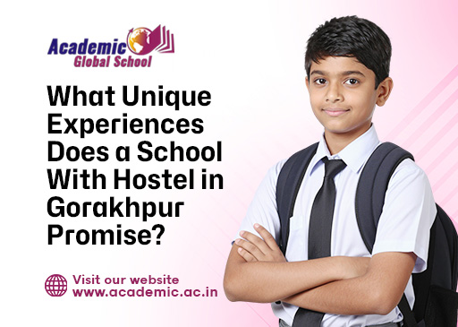 What Unique Experiences Does a School With Hostel in Gorakhpur Promise