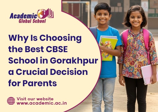 Why Is Choosing the Best CBSE School in Gorakhpur a Crucial Decision for Parents