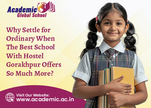 Why Settle for Ordinary When the Best School With Hostel Gorakhpur Offers So Much More