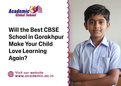 Will the Best CBSE School in Gorakhpur Make Your Child Love Learning Again