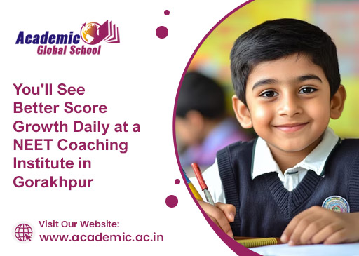 You will See Better Score Growth Daily at a NEET Coaching Institute in Gorakhpur